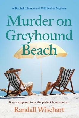 Murder on Greyhound Beach: A Rachel Chance and Will Keller Mystery by Wisehart, Randall
