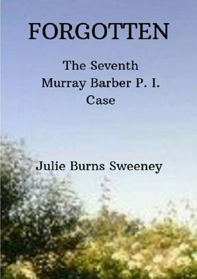 Forgotten: The 7th Murray Barber P. I. case by Burns-Sweeney, Julie