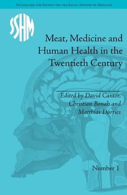Meat, Medicine and Human Health in the Twentieth Century by Bonah, Christian