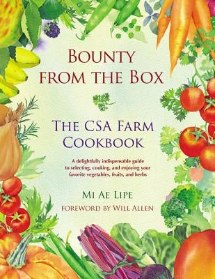 Bounty from the Box: The CSA Farm Cookbook by Lipe, Mi Ae