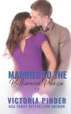 Married to the Billionaire Prince: 1-2 by Pinder, Victoria