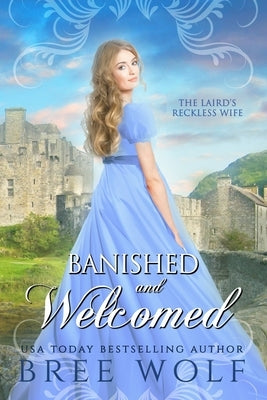 Banished & Welcomed: The Laird's Reckless Wife by Wolf, Bree