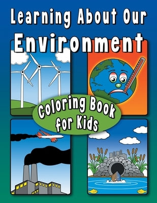 Learning About Our Environment Coloring Book for Kids: Educational coloring book helps teach environmental concepts to children Ages 7+ by Graphics LLC, Crystal