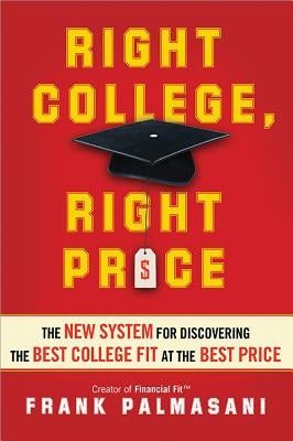 Right College, Right Price: The New System for Discovering the Best College Fit at the Best Price by Palmasani, Frank