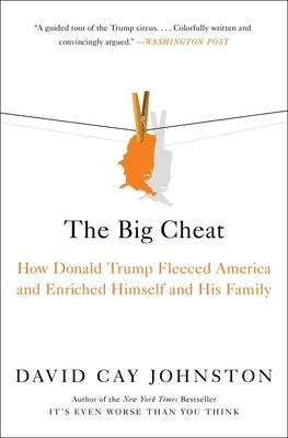 The Big Cheat: How Donald Trump Fleeced America and Enriched Himself and His Family by Johnston, David Cay