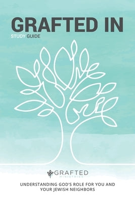 Grafted in: Understanding God's Role for You and Your Jewish Neighbors by Morehead, Todd Michael