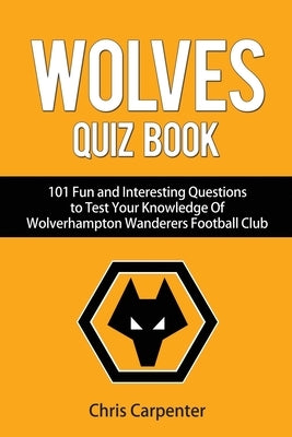 Wolverhampton Wanderers Quiz Book by Carpenter, Chris