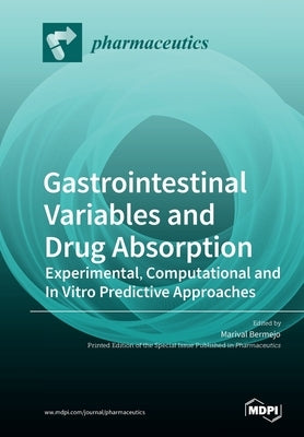 Gastrointestinal Variables and Drug Absorption: Experimental, Computational and In Vitro Predictive Approaches by Bermejo, Marival