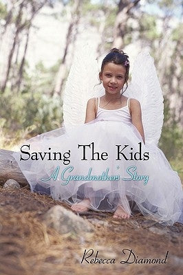 Saving The Kids A grandmother's Story by Rebecca Diamond