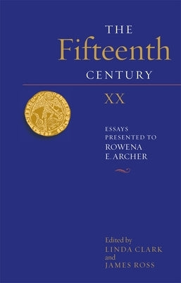 The Fifteenth Century XX: Essays Presented to Rowena E. Archer by Clark, Linda