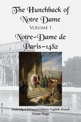 The Hunchback of Notre Dame, Volume I: Unabridged Bilingual Edition: English-French by Hugo, Victor