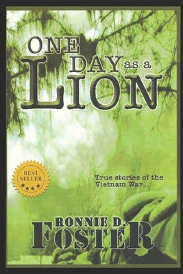 One Day as a Lion - True Stories of the Vietnam War: Heroes of Collin County, Texas by Foster, Ronnie D.