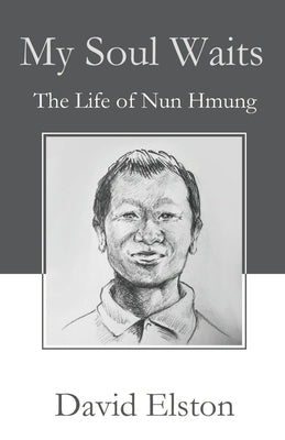 My Soul Waits: The Life of Nun Hmung by Elston, David B.