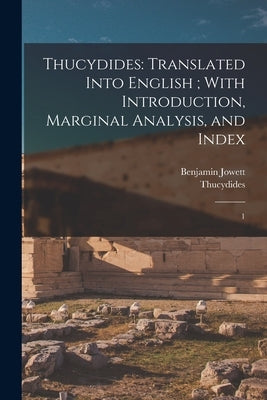Thucydides: Translated Into English; With Introduction, Marginal Analysis, and Index: 1 by Thucydides, Thucydides