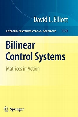 Bilinear Control Systems: Matrices in Action by Elliott, David