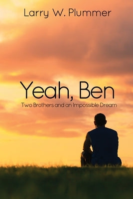 Yeah, Ben: Two Brothers and an Impossible Dream by Plummer, Larry W.