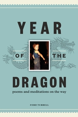 Year of the Dragon: poems and meditations on the way by Turrell, Ford