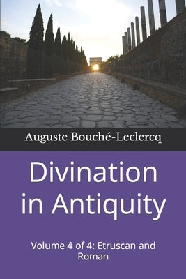 Divination in Antiquity: Volume 4 of 4: Etruscan and Roman by Wallis, Frank H.