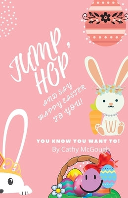 Jump, Hop and Say Happy Easter To You! by McGough, Cathy