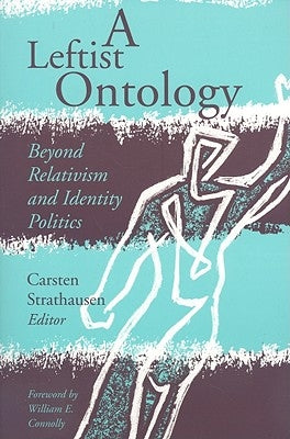 A Leftist Ontology: Beyond Relativism and Identity Politics by Strathausen, Carsten