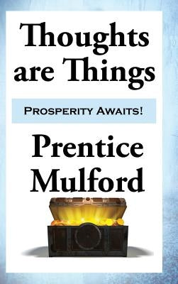 Thoughts are Things by Mulford, Prentice