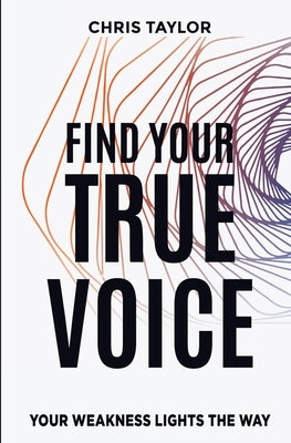 Find Your True Voice by Taylor, Chris