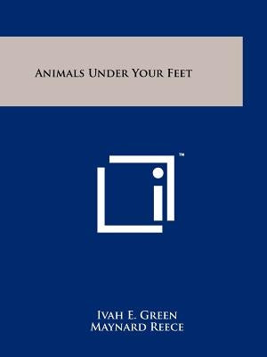 Animals Under Your Feet by Green, Ivah E.
