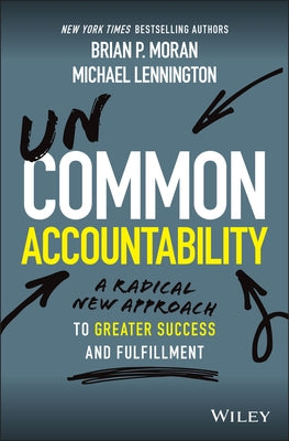 Uncommon Accountability: A Radical New Approach to Greater Success and Fulfillment by Moran, Brian P.