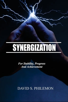 Synergization: For Stability, Progress and Achievment by Philemon, David