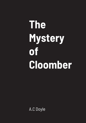 The Mystery of Cloomber by Doyle, A. C.