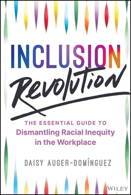 Inclusion Revolution: The Essential Guide to Dismantling Racial Inequity in the Workplace by Auger-Domínguez, Daisy