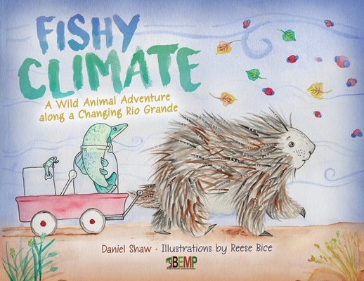 Fishy Climate: A Wild Animal Adventure along a Changing Rio Grande by Shaw, Daniel