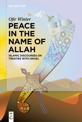 Peace in the Name of Allah: Islamic Discourses on Treaties with Israel by Winter, Ofir