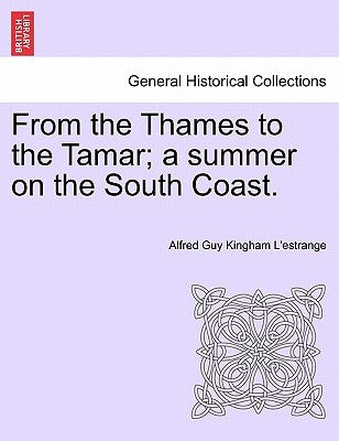 From the Thames to the Tamar; A Summer on the South Coast. by L'Estrange, Alfred Guy Kingan