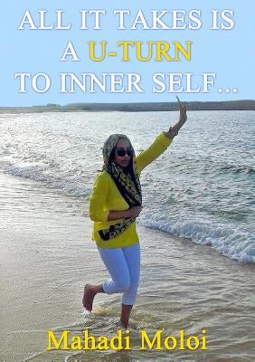 All it takes is a U-turn to inner self by Moloi, Mahadi