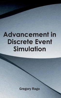 Advancement in Discrete Event Simulation by Rago, Gregory