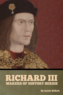 Richard III, Makers of History Series by Abbott, Jacob