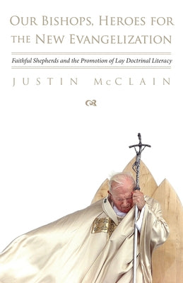 Our Bishops, Heroes for the New Evangelization by McClain, Justin