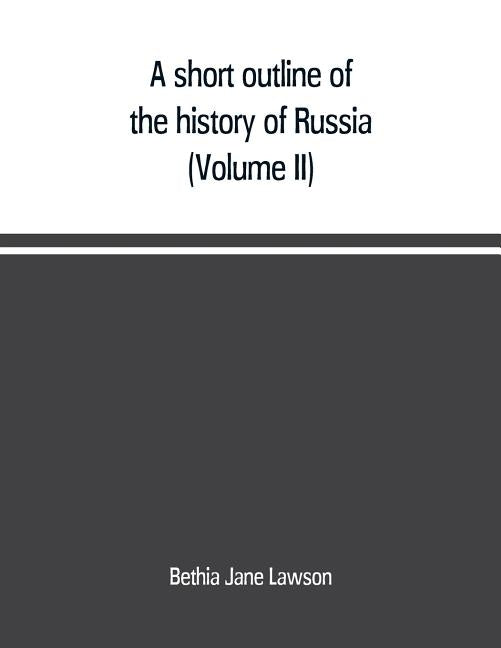 A short outline of the history of Russia (Volume II) by Jane Lawson, Bethia
