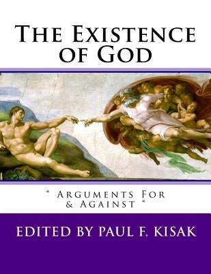 The Existence of God: " Arguments For & Against " by Kisak, Paul F.
