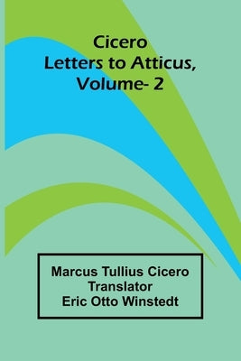 Cicero: Letters To Atticus, Vol. 2 by Cicero, Marcus Tullius