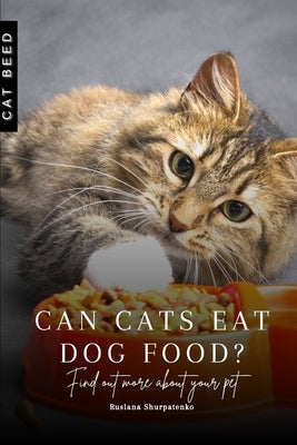 Can cats eat dog food?: Find out more about your pet by Shurpatenko, Ruslana