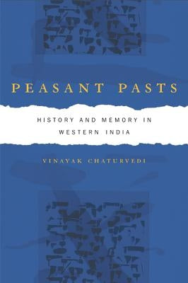 Peasant Pasts: History and Memory in Western India by Chaturvedi, Vinayak