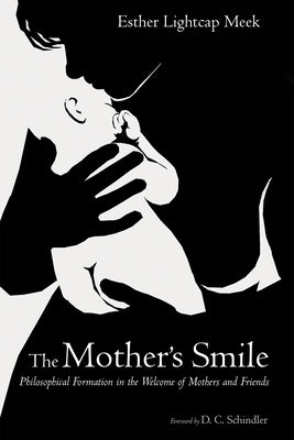 The Mother's Smile: Philosophical Formation in the Welcome of Mothers and Friends by Meek, Esther Lightcap