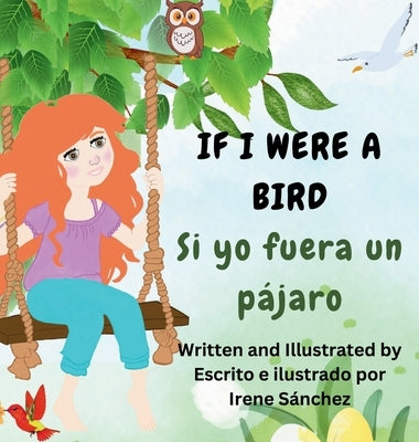 If I Were a Bird / Si yo fuera un pájaro: A bilingual Poetic Story by Sanchez, Irene