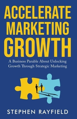 Accelerate Marketing Growth: A Modern Business Parable at CONE Inc. by Rayfield, Stephen