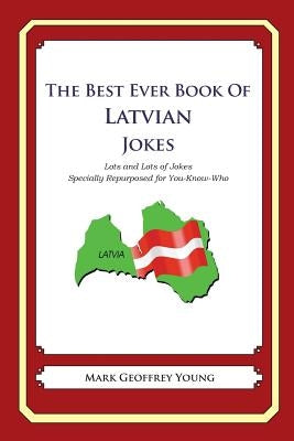 The Best Ever Book of Latvian Jokes: Lots and Lots of Jokes Specially Repurposed for You-Know-Who by Young, Mark Geoffrey