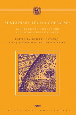 Sustainability or Collapse?: An Integrated History and Future of People on Earth by Costanza, Robert