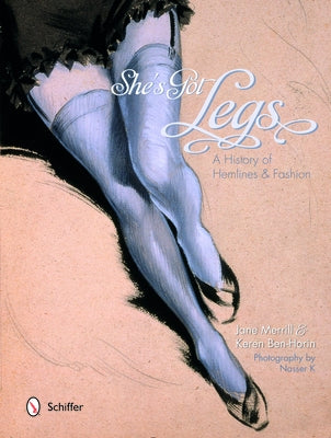 She's Got Legs: A History of Hemlines and Fashion by Merrill, Jane
