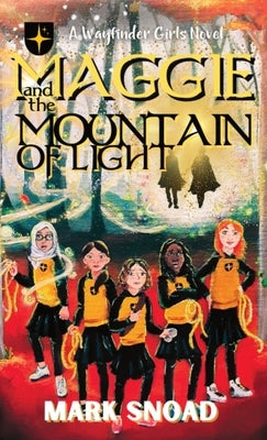 Maggie and the Mountain of Light by Snoad, Mark